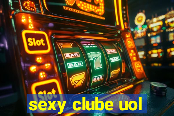 sexy clube uol